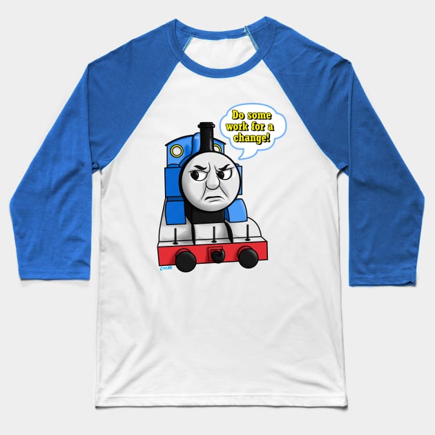 "Do some work for a change" Thomas Baseball T-Shirt by corzamoon